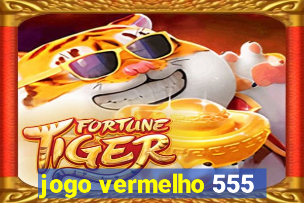 jogo vermelho 555